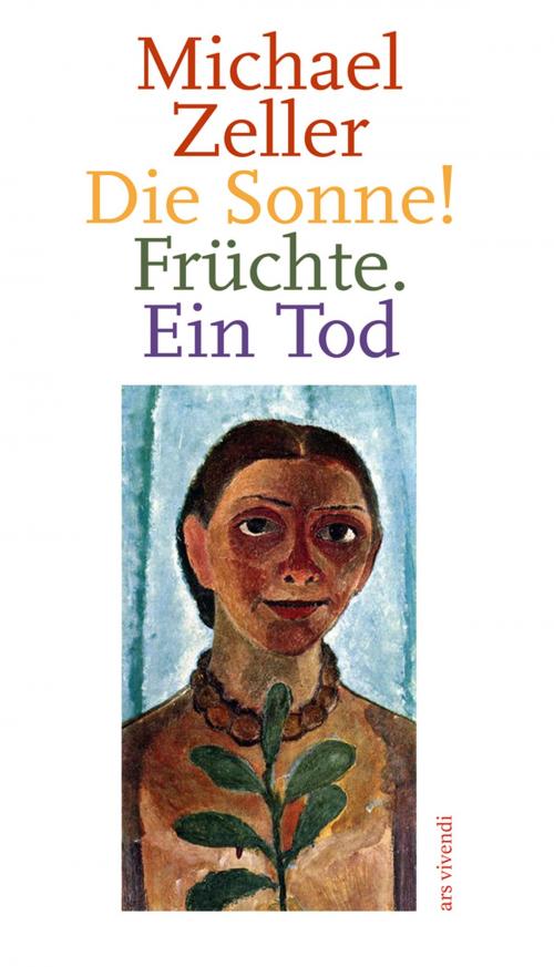 Cover of the book Die Sonne! Früchte. Ein Tod (eBook) by Michael Zeller, ars vivendi Verlag