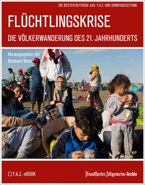 Cover of the book Flüchtlingskrise by Frankfurter Allgemeine Archiv, Hans Peter Trötscher, Frankfurter Allgemeine Zeitung GmbH