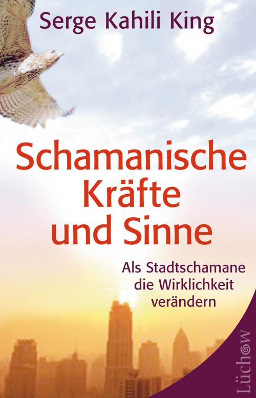 Cover of the book Schamanische Kräfte und Sinne by Serge Kahili King, Lüchow Verlag