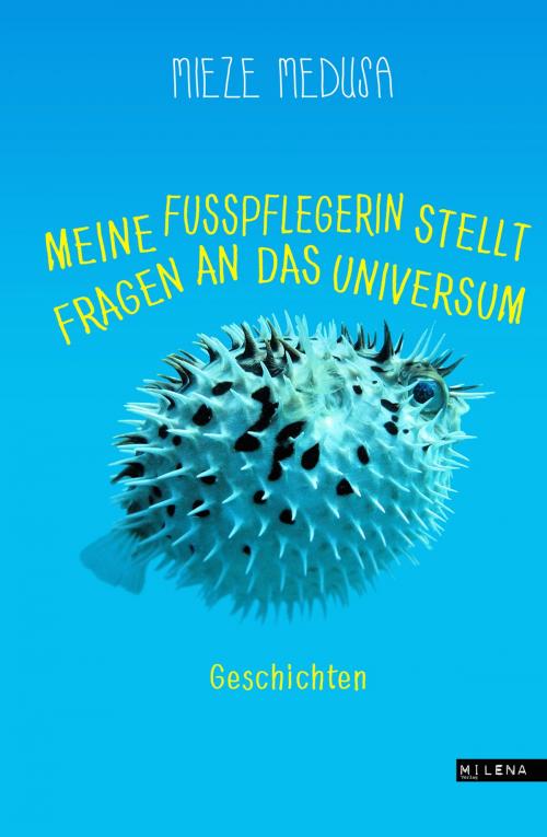 Cover of the book Meine Fußpflegerin stellt Fragen an das Universum by Mieze Medusa, Milena Verlag