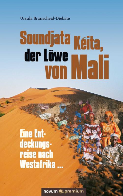 Cover of the book Soundjata Kéita, der Löwe von Mali by Ursula Branscheid-Diebaté, novum premium Verlag