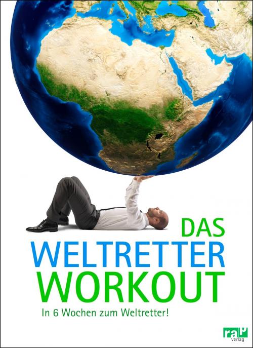 Cover of the book Das Weltretter-Workout by Philipp Appenzeller, Paul Dreßler, Anna Maxine von Grumbkow, Katharina Schäfer, Rieke Kersting, Madeleine Menger, rap Verlag