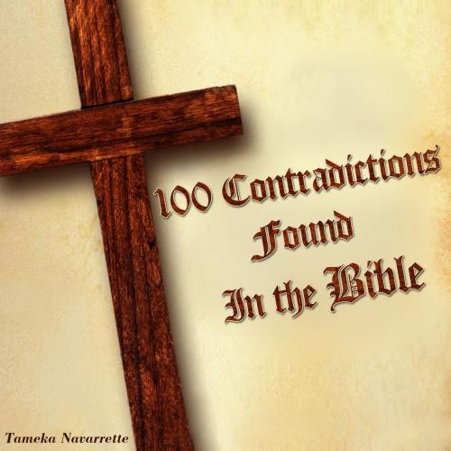 Cover of the book 100 Contradictions found in the Bible by Tameka Navarrette, Otbebookpublishing