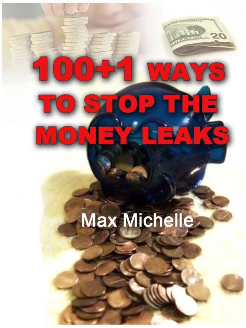 Cover of the book 100+1 Ways To Stop The Money Leaks by Max Michelle, Otbebookpublishing