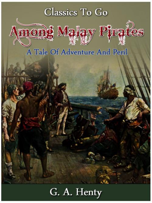 Cover of the book Among Malay Pirates - a Tale of Adventure and Peril by G. A. Henty, Otbebookpublishing