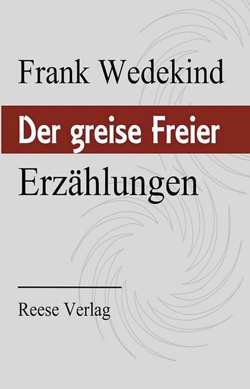 Cover of the book Der greise Freier by Frank Wedekind, Reese Verlag