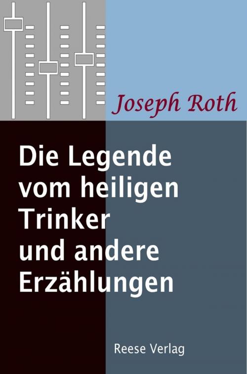Cover of the book Die Legende vom heiligen Trinker und andere Erzählungen by Joseph Roth, Reese Verlag