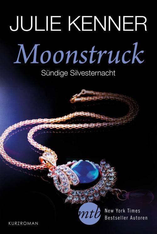 Cover of the book Moonstruck - Sündige Silvesternacht by Julie Kenner, MIRA Taschenbuch