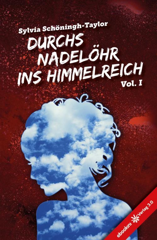 Cover of the book Durchs Nadelöhr ins Himmelreich Vol. 1 by Sylvia Schöningh-Taylor, Verlag 3.0 Zsolt Majsai