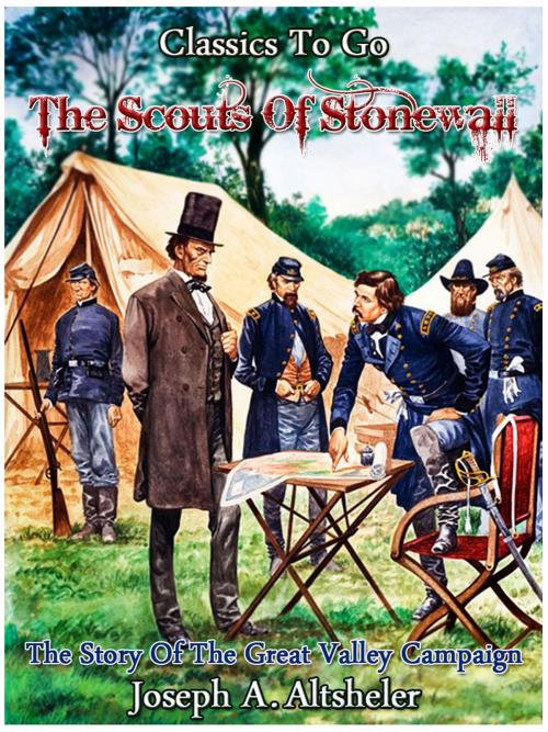 Cover of the book The Scouts of Stonewall - The Story of the Great Valley Campaign by Joseph A. Altsheler, Otbebookpublishing