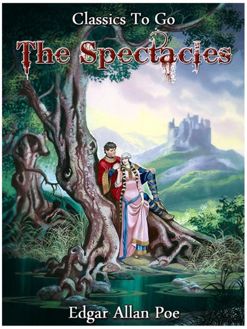 Cover of the book The Spectacles by Edgar Allan Poe, Otbebookpublishing