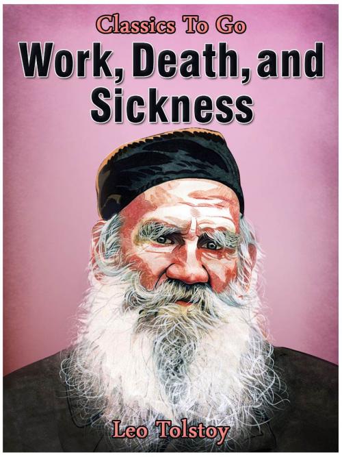 Cover of the book Work, Death and Sickness by Leo Tolstoy, Otbebookpublishing