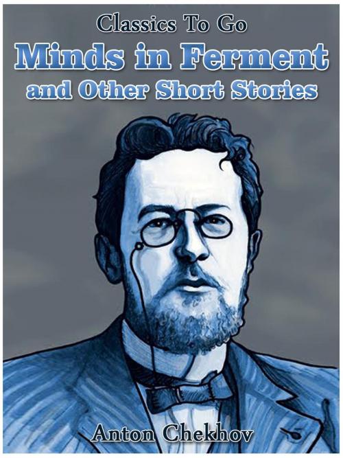 Cover of the book Minds in Ferment and Other Short Stories by Anton Chekhov, Otbebookpublishing
