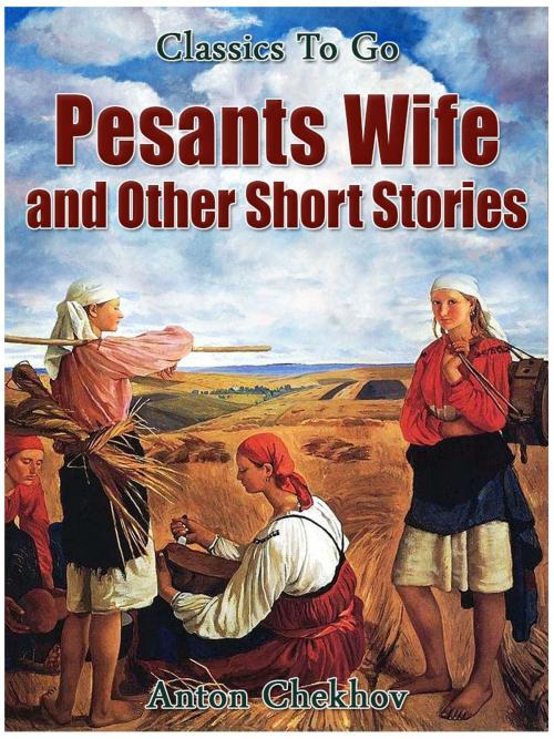 Cover of the book Peasant Wives and Other Short Stories by Anton Chekhov, Otbebookpublishing