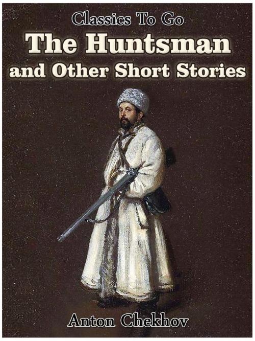 Cover of the book The Huntsman and Other Short Stories by Anton Chekhov, Otbebookpublishing