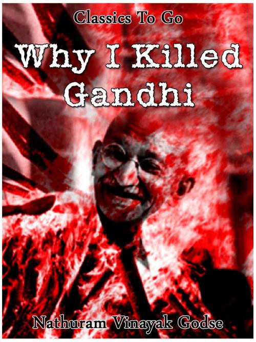 Cover of the book Why I killed Gandhi by Nathuram Vinayak Godse, Otbebookpublishing