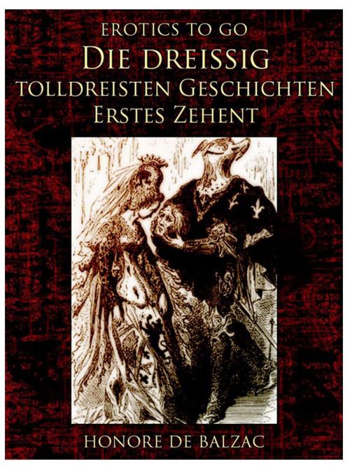 Cover of the book Die dreißig tolldreisten Geschichten – Erstes Zehent by Honoré de Balzac, Otbebookpublishing