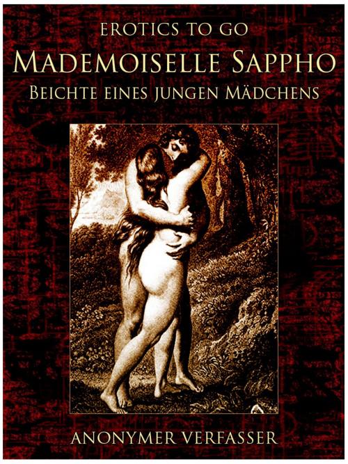 Cover of the book Mademoiselle Sappho Beichte eines jungen Mädchens by Anonymer Verfasser, Otbebookpublishing