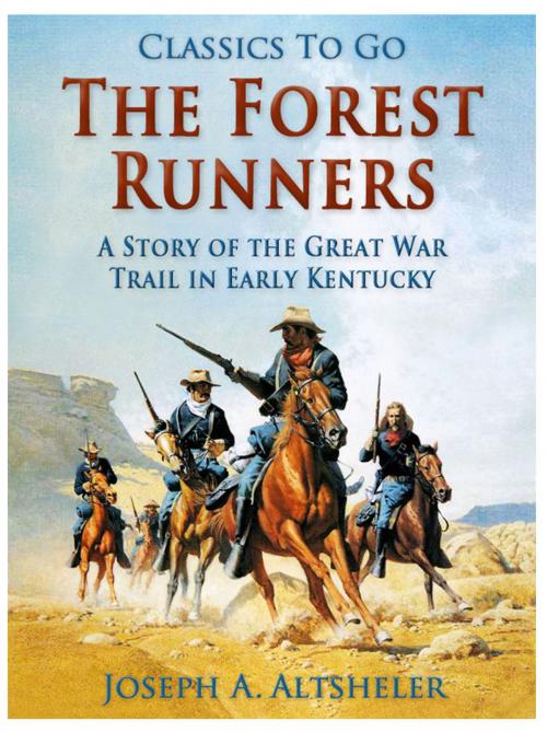 Cover of the book The Forest Runners / A Story of the Great War Trail in Early Kentucky by Joseph A. Altsheler, Otbebookpublishing