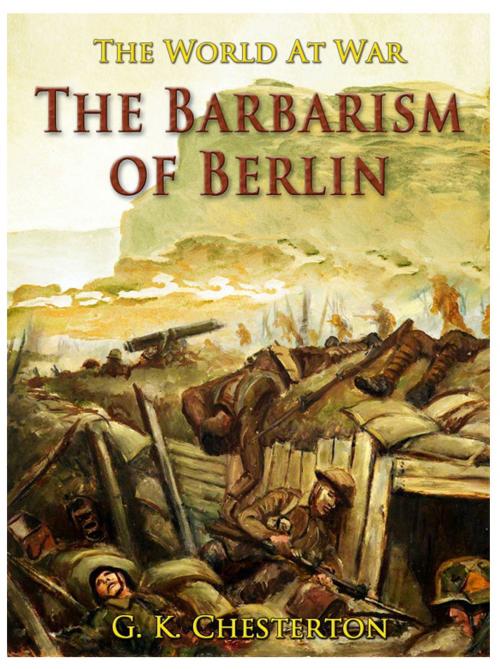 Cover of the book The Barbarism of Berlin by G. K. Chesterton, Otbebookpublishing