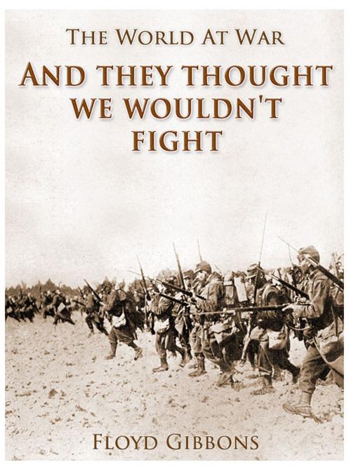 Cover of the book "And they thought we wouldn't fight" by Floyd Gibbons, Otbebookpublishing