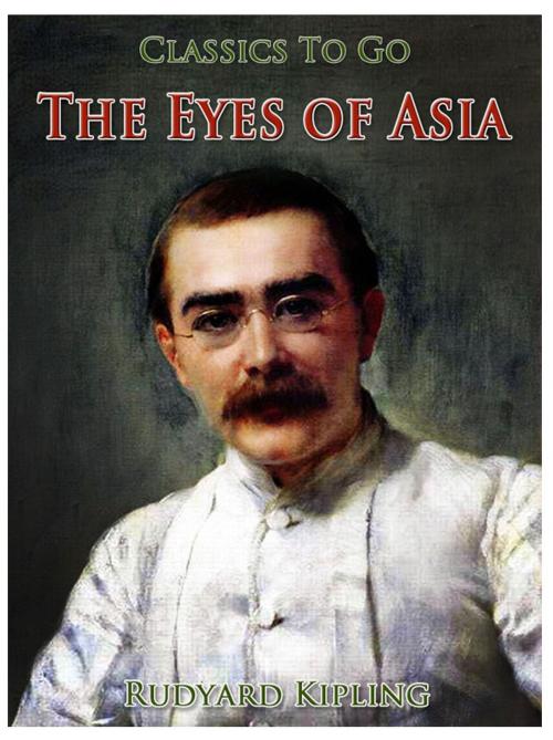 Cover of the book The Eyes of Asia by Rudyard Kipling, Otbebookpublishing