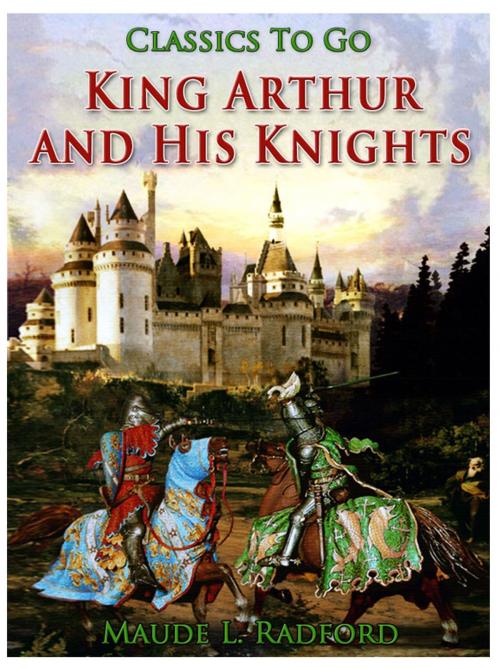 Cover of the book King Arthur and His Knights by Maude L. Radford, Otbebookpublishing