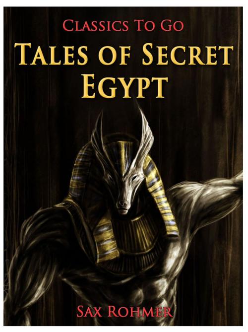 Cover of the book Tales of Secret Egypt by Sax Rohmer, Otbebookpublishing