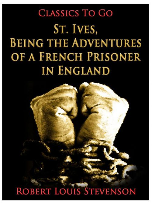 Cover of the book St. Ives, Being the Adventures of a French Prisoner in England by Robert Louis Stevenson, Otbebookpublishing