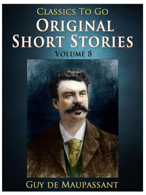 Cover of the book Original Short Stories — Volume 8 by Guy de Maupassant, Otbebookpublishing