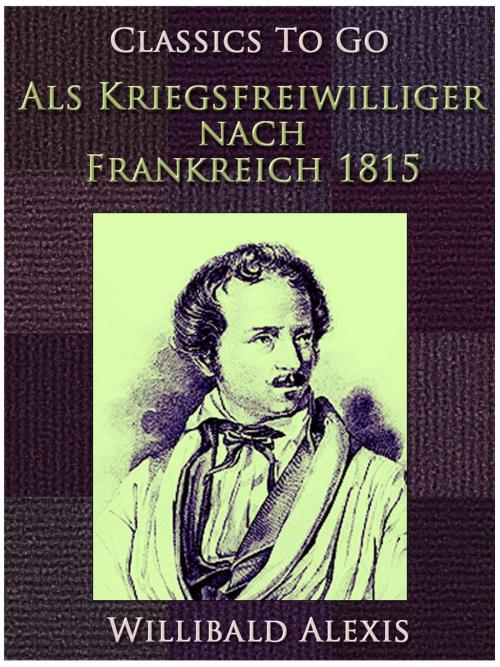 Cover of the book Als Kriegsfreiwilliger nach Frankreich 1815 by Willibald Alexis, Otbebookpublishing