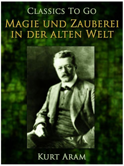 Cover of the book Magie und Zauberei in der alten Welt by Kurt Aram, Otbebookpublishing