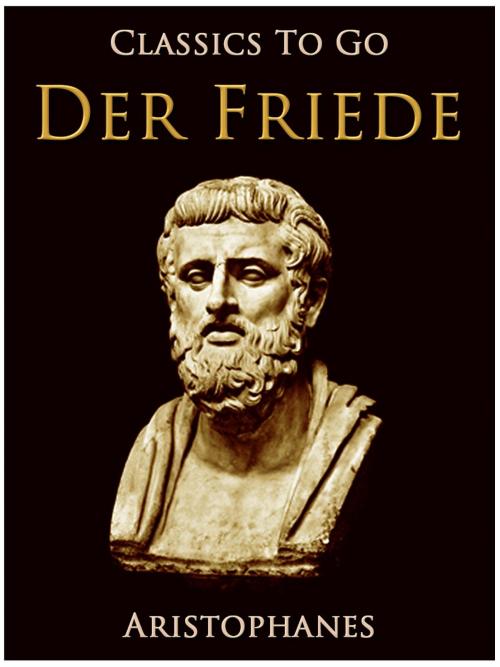 Cover of the book Der Frieden, Eine Komödie. Nach Aristophanes by Aristophanes, Otbebookpublishing
