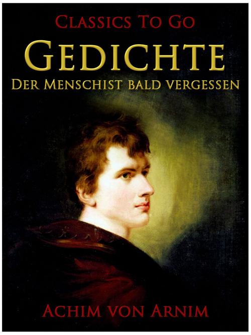 Cover of the book Gedichte-Der Mensch ist bald vergessen by Achim von Arnim, Otbebookpublishing