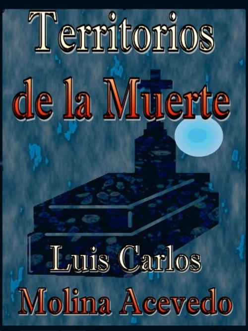 Cover of the book Territorios de la Muerte by Luis Carlos Molina Acevedo, XinXii-GD Publishing