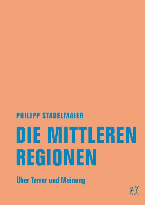 Cover of the book Die mittleren Regionen by Philipp Stadelmaier, Verbrecher Verlag
