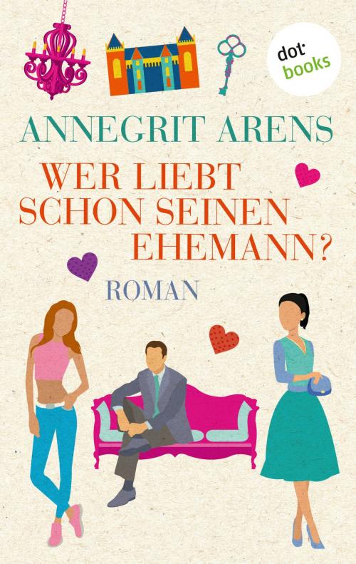 Cover of the book Wer liebt schon seinen Ehemann? by Annegrit Arens, dotbooks GmbH