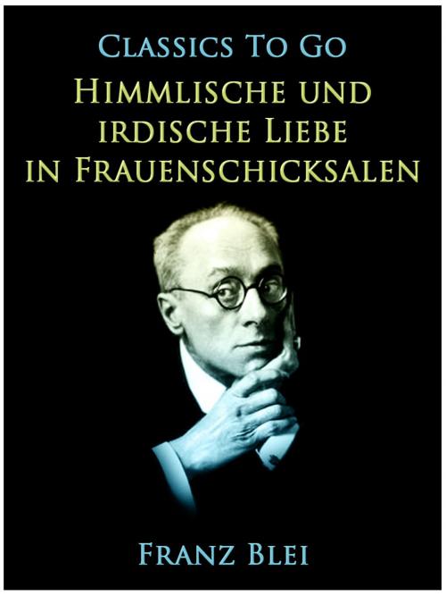 Cover of the book Himmlische und irdische Liebe in Frauenschicksalen by Franz Blei, Otbebookpublishing