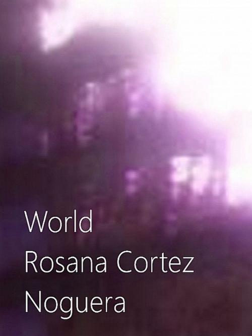Cover of the book World by Rosana Cortez Noguera, XinXii-GD Publishing