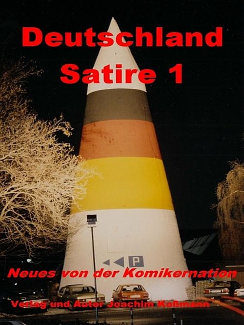 Cover of the book Deutschland Satire 1 by Joachim Koßmann, XinXii-GD Publishing