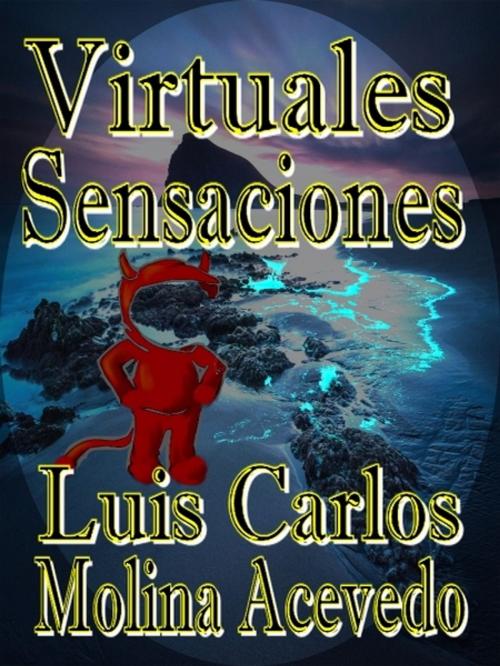 Cover of the book Virtuales Sensaciones by Luis Carlos Molina Acevedo, XinXii-GD Publishing
