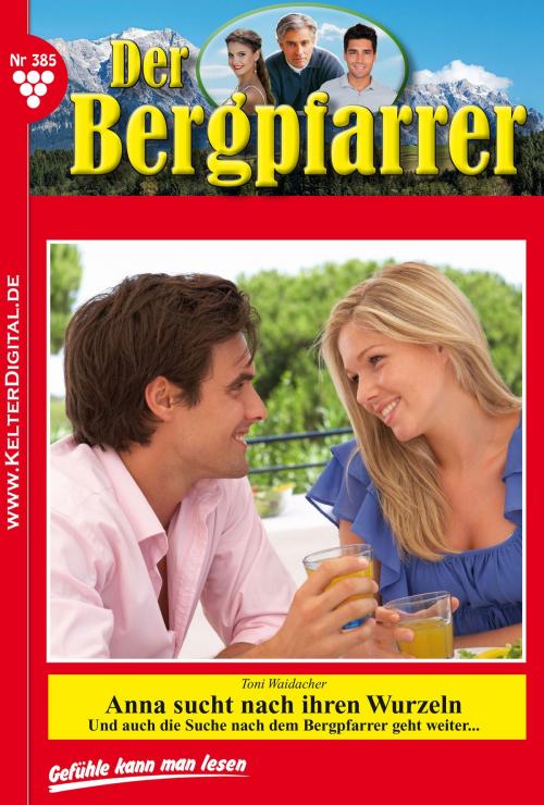 Cover of the book Der Bergpfarrer 385 – Heimatroman by Toni Waidacher, Kelter Media