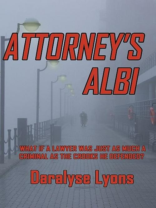 Cover of the book Attorney's Alibi by Daralyse Lyons, XinXii-GD Publishing