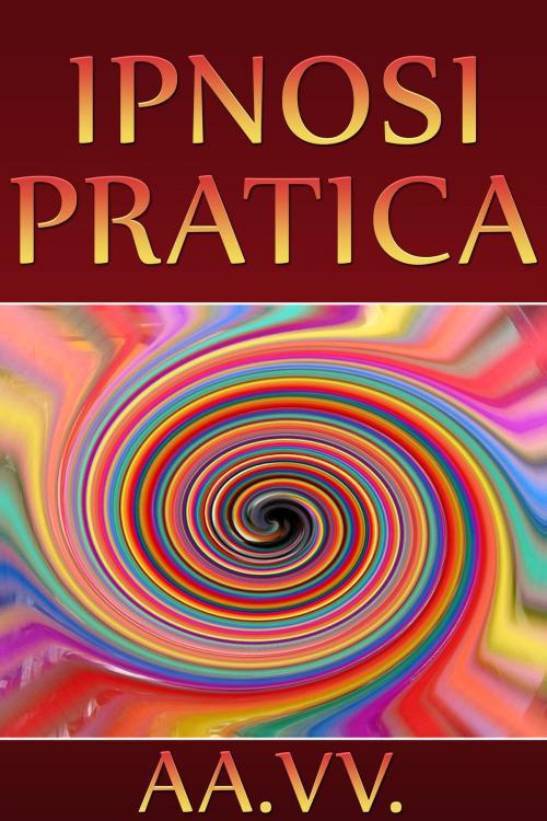 Cover of the book Ipnosi pratica by AA. VV., Anna Ruggieri