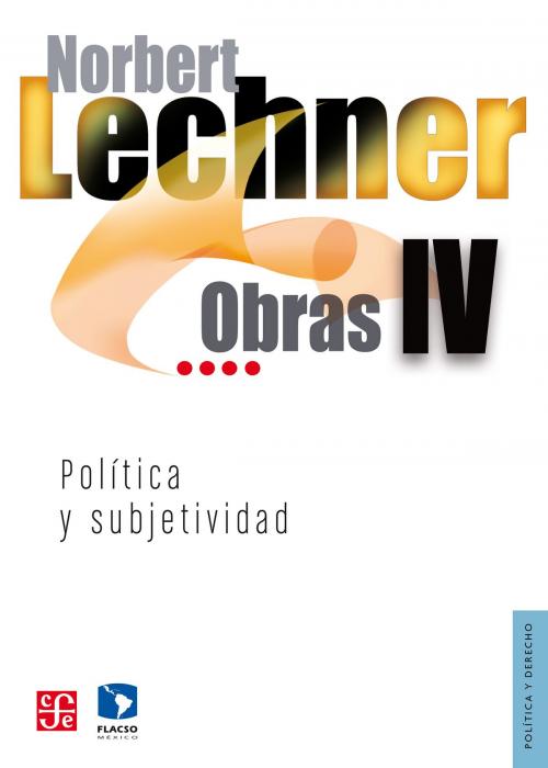 Cover of the book Obras IV. Política y subjetividad, 1995-2003 by Norbert Lechner, Fondo de Cultura Económica