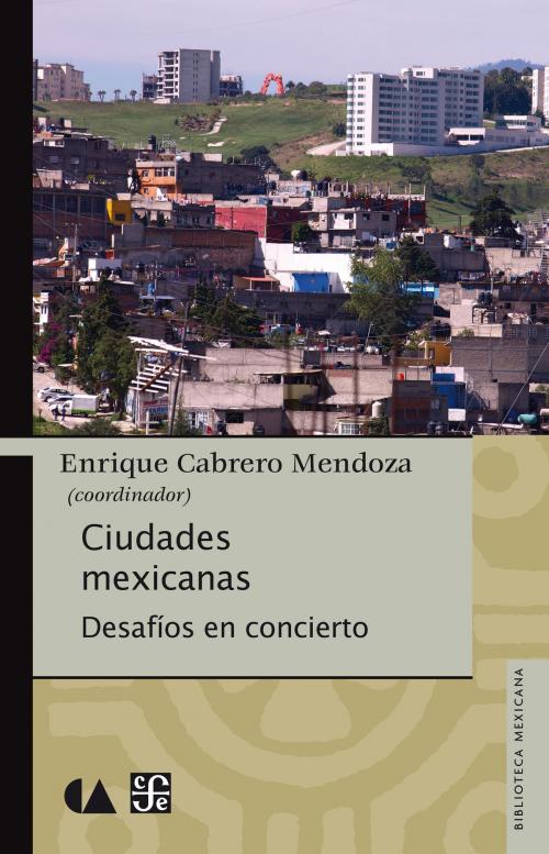 Cover of the book Ciudades mexicanas by Enrique Cabrero Mendoza, Fondo de Cultura Económica