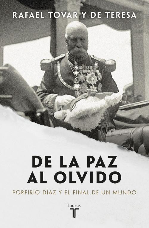 Cover of the book De la paz al olvido by Rafael Tovar y de Teresa, Penguin Random House Grupo Editorial México