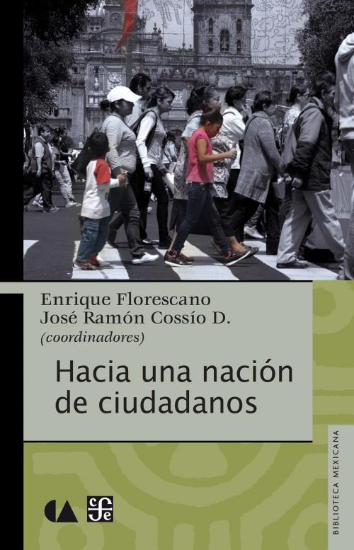 Cover of the book Hacia una nación de ciudadanos by José Ramón Cossío Díaz, Enrique Florescano, Fondo de Cultura Económica