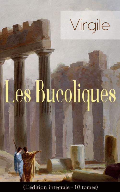 Cover of the book Les Bucoliques (L'édition intégrale - 10 tomes) by Virgile, e-artnow