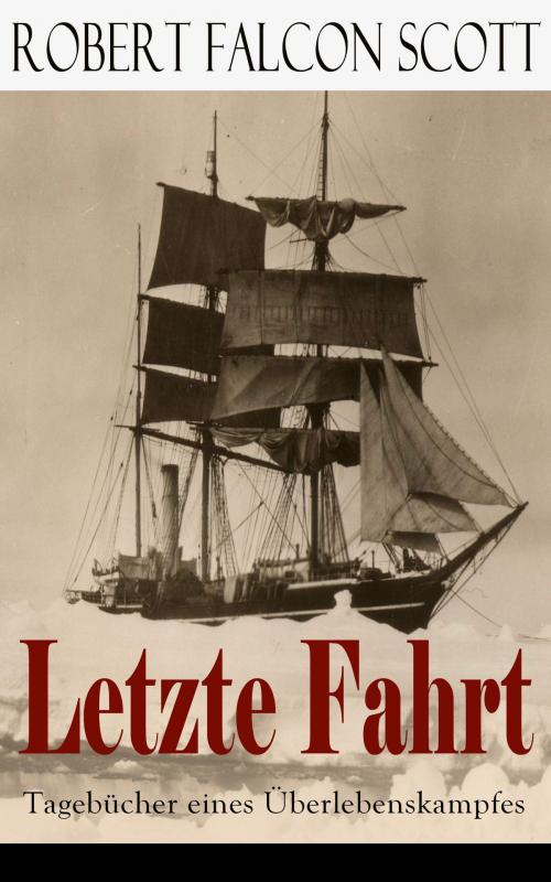Cover of the book Letzte Fahrt: Tagebücher eines Überlebenskampfes by Robert Falcon Scott, e-artnow